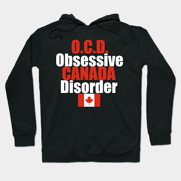 OCD Obsessive Canada Disorder Humor Hoodie by epiclovedesigns